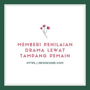Memberi Penilaian Drama Lewat Tampang Pemain